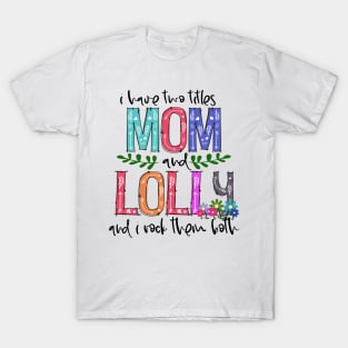 I Have Two Titles Mom and lolly Mother's Day Gift 1 Shirt T-Shirt